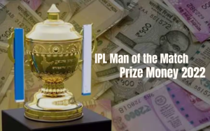 IPL MAN OF THE MATCH PRIZE MONEY 2022